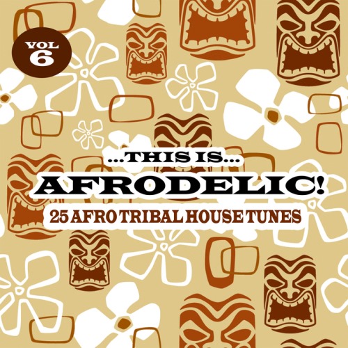 his Is Afrodelic Vol 6. 25 Afro Tribal House Tunes